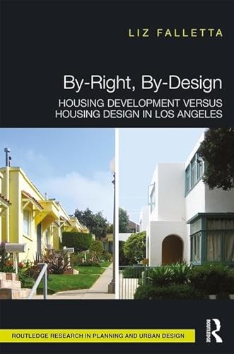 By-Right, By-Design: Housing Development versus Housing Design in Los Angeles (Routledge Research in Planning and Urban Design) von Routledge